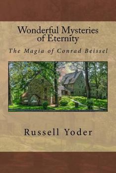 Paperback Wonderful Mysteries of Eternity - The Magia of Conrad Beissel Book