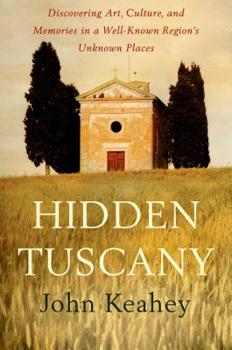 Hardcover Hidden Tuscany: Discovering Art, Culture, and Memories in a Well-Known Region's Unknown Places Book