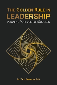 Paperback The Golden Rule in Leadership: Aligning Purpose for Success Book