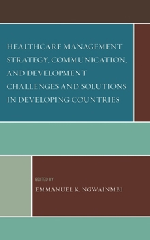 Hardcover Healthcare Management Strategy, Communication, and Development Challenges and Solutions in Developing Countries Book
