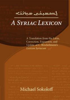 Hardcover A Syriac Lexicon: A Translation from the Latin: Correction, Expansion, and Update of C. Brockelmann's Lexicon Syriacum Book