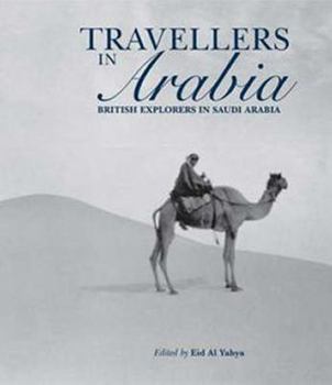 Hardcover Travellers in Arabia: British Explorers in Saudi Arabia Book