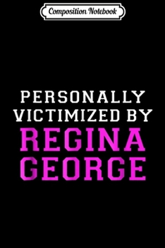 Paperback Composition Notebook: Personally Victimized by Regina George Funny Journal/Notebook Blank Lined Ruled 6x9 100 Pages Book