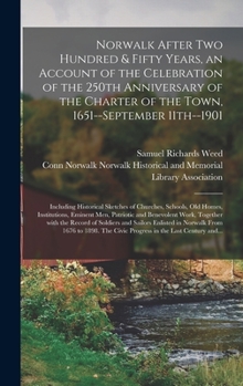 Hardcover Norwalk After Two Hundred & Fifty Years, an Account of the Celebration of the 250th Anniversary of the Charter of the Town, 1651--September 11th--1901 Book
