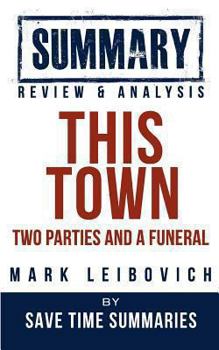 Paperback Book Summary, Review & Analysis: This Town: Two Parties and a Funeral Book