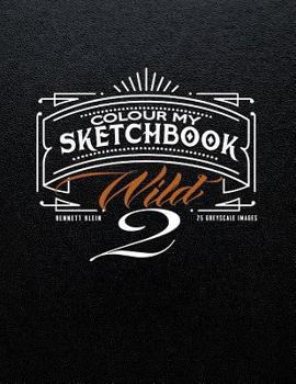 Paperback Colour My Sketchbook Wild 2: Greyscale Colouring Book