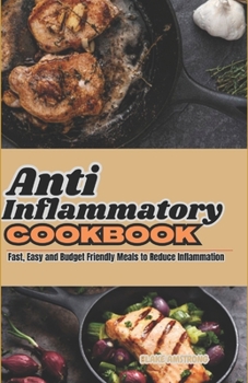 Paperback Anti Inflammatory cookbook: Fast, Easy and budget Friendly Meals to Reduce inflammation Book