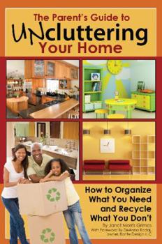 Paperback The Parent's Guide to Uncluttering Your Home: How to Organize What You Need and Recycle What You Don't Book