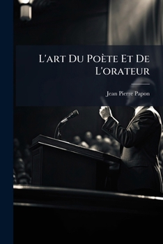Paperback L'art Du Poète Et De L'orateur: Nouvelle Rhétorique À L'usage Des Colleges, Précédée D'un Essai D'éducation [French] Book