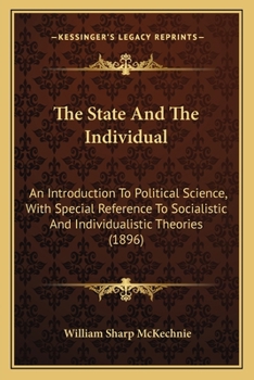 Paperback The State And The Individual: An Introduction To Political Science, With Special Reference To Socialistic And Individualistic Theories (1896) Book