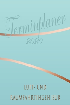 Paperback Luft- und Raumfahrtingenieur - Planer 2020: Terminplaner f?r Luft- und Raumfahrtingenieur - Organizer f?r 2020, Businessplaner, Berufskalender, Arbeit [German] Book