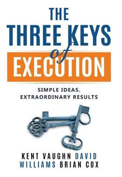 Paperback The Three Keys of Execution.: Simple Ideas. Extraordinary Results. Book