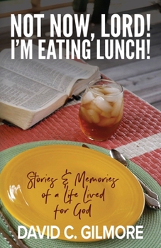 Paperback Not Now, Lord! I'm Eating Lunch!: Stories & Memories of a Life Lived for God Book