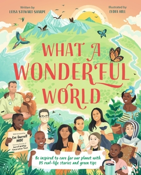 Hardcover What a Wonderful World: Be Inspired to Care for Our Planet with 35 Real-Life Stories and Green Tips Book