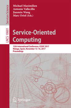 Paperback Service-Oriented Computing: 15th International Conference, Icsoc 2017, Malaga, Spain, November 13-16, 2017, Proceedings Book