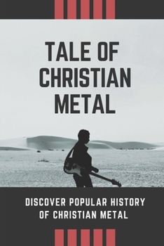 Paperback Tale Of Christian Metal: Discover Popular History Of Christian Metal: European Bands In History Book