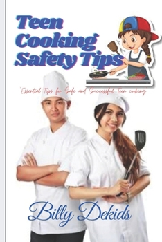 Paperback Teen Cooking Safety Tips: Essential Tips for Safe and Successful Teen Cooking! Book