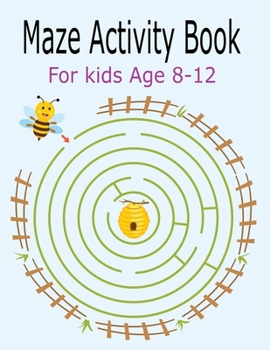 Maze Activity Book For Kids Age 8-12: Activity Book For Kids Fun and Challenging Mazes for Ages 8-12  (Fun Activities for Kids)