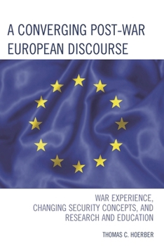 Hardcover Converging Post-War European Discourse: War Experience, Changing Security Concepts, and Research and Education Book
