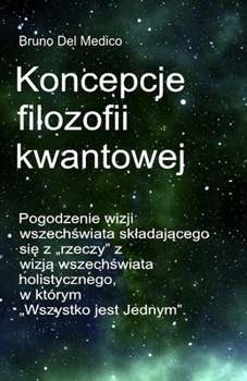 Paperback Koncepcje filozofii kwantowej: Pogodzenie wizji wszech&#347;wiata skladaj&#261;cego si&#281; z "rzeczy" z wizj&#261; wszech&#347;wiata holistycznego, [Polish] Book