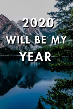 2020 Will Be My Year: 2020 New Year's Resolution, Nice Looking Cover 1, Bucket List Journal, Notebook, Goals Planner, 6x9, 120 pages: Lined Notebook / Journal Gift, Soft Cover, Matte Finish
