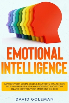 Paperback Emotional Intelligence: Improve Your Social Skills & Relationships, Achieve Self Awareness & Self Management, Boost Your EQ and Control Your E Book