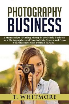 Paperback Photography Business: 2 Manuscripts - "Making Money in the Music Business as a Photographer" and "How to Make Money and Grow Your Business w Book