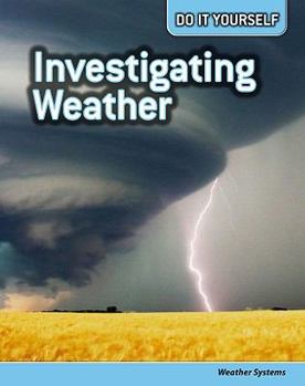 Investigating Weather: Weather Systems - Book  of the Do it Yourself