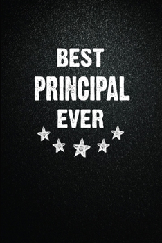 Best Principal Ever: 6x9 Inch- 100 Pages Blank Lined Journal Notebook Appreciation Gift. Paperback. Birthday or Christmas Gift For Principal.100 Pages Notebook For Writing Daily Routine, Journal and H