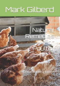 Paperback Natural Remedies For Poultry: Global Warming Edition Book