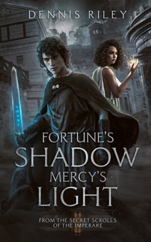 Paperback Fortune's Shadow, Mercy's Light: From the Secret Scrolls of the Imperaré Book