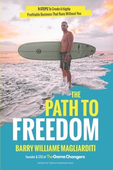 Paperback The Path To Freedom: The 9 Steps To Create A Highly Profitable Business That Runs Without You Book