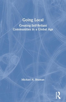 Paperback Going Local: Creating Self-Reliant Communities in a Global Age Book
