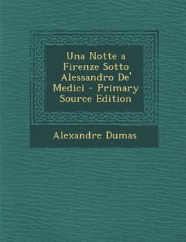 Paperback Una Notte a Firenze Sotto Alessandro de' Medici - Primary Source Edition [Italian] Book