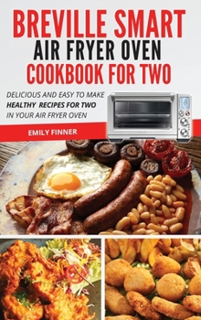 Hardcover Breville Smart Air Fryer Oven Cookbook For Two: Delicious and Easy To Make Healthy Recipes For Two in Your Air Fryer Oven Book