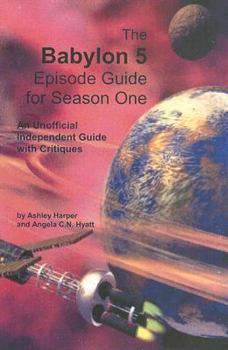 The Babylon 5 Episode Guide for Season One: An Unofficial, Independent Guide with Critiques - Book  of the Babylon 5: Nonfiction books