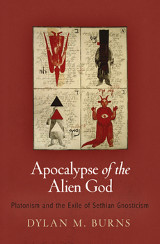 Hardcover Apocalypse of the Alien God: Platonism and the Exile of Sethian Gnosticism Book