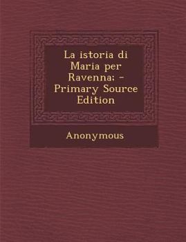 Paperback La Istoria Di Maria Per Ravenna; [Italian] Book