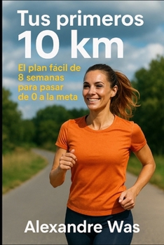 Paperback Tus primeros 10 km: el plan fácil de 8 semanas para pasar de 0 a la meta [Spanish] Book