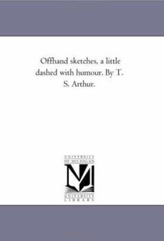 Paperback Off-Hand Sketches, A Little Dashed With Humour. by T. S. Arthur. Book