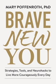 Hardcover Brave New You: Strategies, Tools, and Neurohacks to Live More Courageously Every Day Book