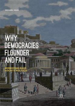 Paperback Why Democracies Flounder and Fail: Remedying Mass Society Politics Book