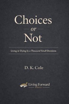 Paperback Choices or Not: Living or Dying by a Thousand Small Decisions Book