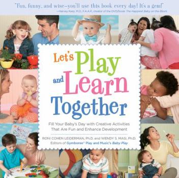 Paperback Let's Play and Learn Together: Fill Your Baby's Day with Creative Activities That Are Super Fun and Enhance Development Book