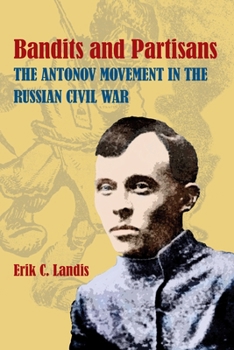 Hardcover Bandits and Partisans: The Antonov Movement in the Russian Civil War Book