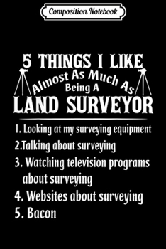 Composition Notebook: Being A Land Surveyor Proud Land Surveyor Gifts Journal/Notebook Blank Lined Ruled 6x9 100 Pages