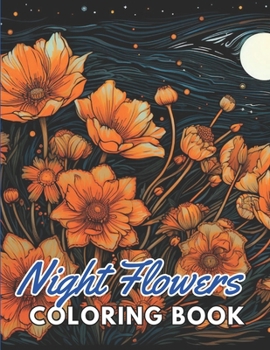 Paperback Night Flowers Coloring Book for Adults: 100+ New and Exciting Designs Book