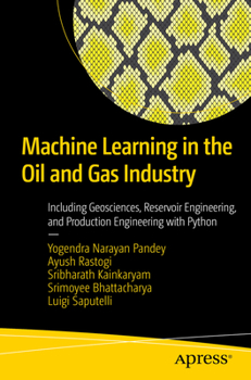 Paperback Machine Learning in the Oil and Gas Industry: Including Geosciences, Reservoir Engineering, and Production Engineering with Python Book