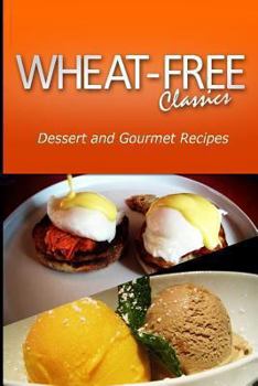 Paperback Wheat-Free Classics - Dessert and Gourmet Recipes Book