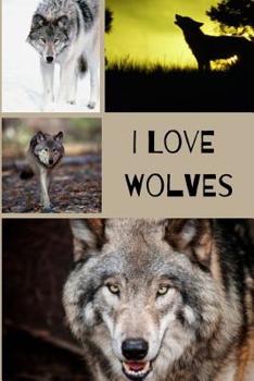 Paperback I Love Wolves: Amazing And Useful Wolf Notebook For All Lovers Of These Majestic Animals Book